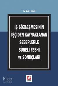 İş Sözleşmesinin İşçiden Kaynaklanan Sebeplerle Süreli Feshi ve Sonuçları - 1