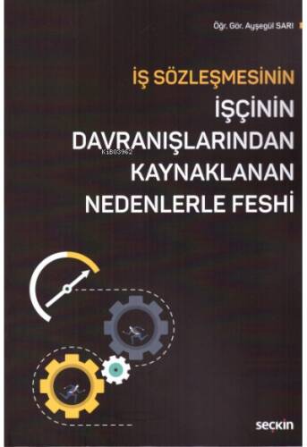 İş Sözleşmesinin İşçinin Davranışlarından Kaynaklanan Nedenlerle Feshi - 1