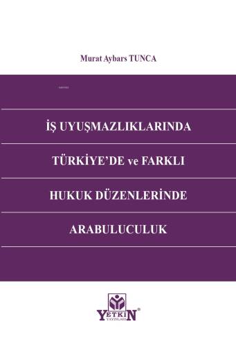 İş Uyuşmazlıklarında Türkiye'de ve Farklı Hukuk Düzenlerinde Arabuluculuk - 1