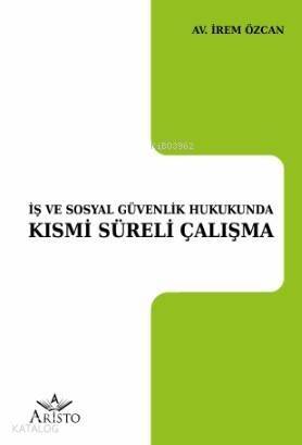 İş ve Sosyal Güvenlik Hukukunda Kısmi Süreli Çalışma - 1