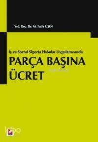 İş ve Sosyal Sigortalar Hukuku Uygulamasında Parça Başına Ücret - 1