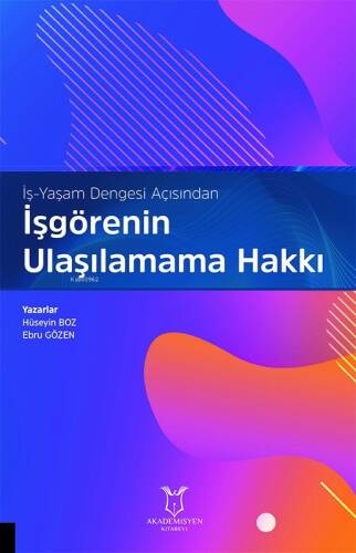 İş-Yaşam Dengesi Açısından İşgörenin Ulaşılamama Hakkı - 1