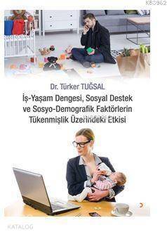 İş Yaşam Dengesi, Sosyal Destek ve Sosyo Demografik Faktörlerin Tükenmişlik Üzerindeki Etkisi - 1