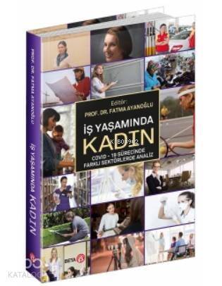 İş Yaşamında Kadın; Covid - 19 Sürecinde Farklı Sektörlerde Analiz - 1