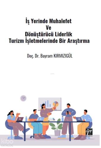 İş Yerinde Muhalefet Ve Dönüştürücü Liderlik Turizm İşletmelerinde Bir Araştırma - 1