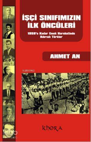 İşçi Sınıfımızın İlk Öncüleri; 1958e Kadar Emek Hareketinde Kıbrıslı Türkler - 1