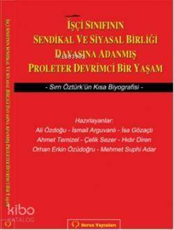 İşçi Sınıfının Sendikal ve Siyasal Birliği Davasına Adanmış Proleter Devrimci Bir Yaşam; Sırrı Öztürk'ün Kısa Biyografisi - 1