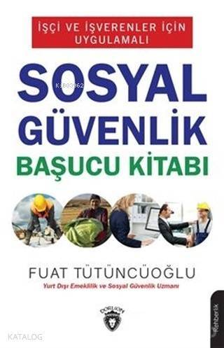 İşçi ve İşverenler İçin Uygulamalı Sosyal Güvenlik Başucu Kitabı - 1