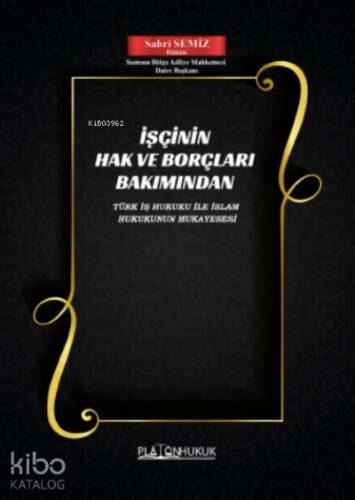 İşçinin Hak ve Borçları Bakımından Türk İş Hukuk İle İslam Hukukun Mukayesesi - 1