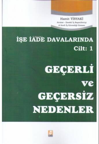 İşe İade Davalarında İş Sözleşmesinin Feshinde Geçerli ve Geçersiz Nedenler Cilt:1 - 1