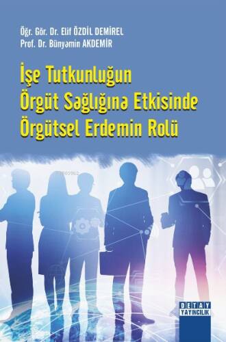 İşe Tutkunluğun Örgüt Sağlığına Etkisinde Örgütsel Erdemin Rolü - 1