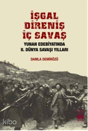 İşgal, Direniş, İç Savaş; Yunan Edebiyatında II. Dünya Savaşı Yılları - 1