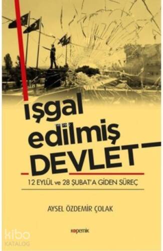 İşgal Edilmiş Devlet ;12 Eylül ve 28 Şubat’a Giden Süreç - 1