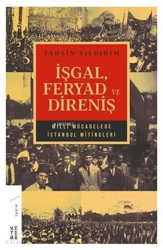 İşgal Feryad ve Direniş Milli Mücadelede İstanbul Mitingleri - 1