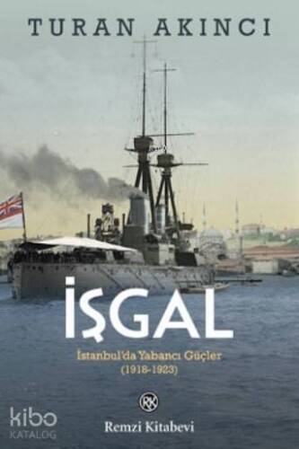 İşgal; İstanbul'da Yabancı Güçler 1918 - 1923 - 1