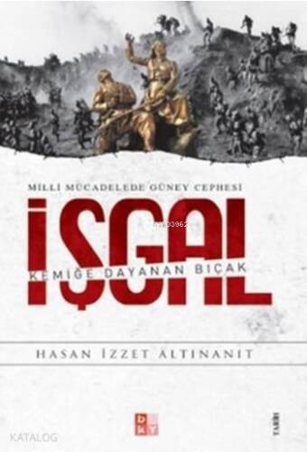 İşgal - Milli Mücadelede Güney Cephesi; Kemiğe Dayana Bıçak - 1