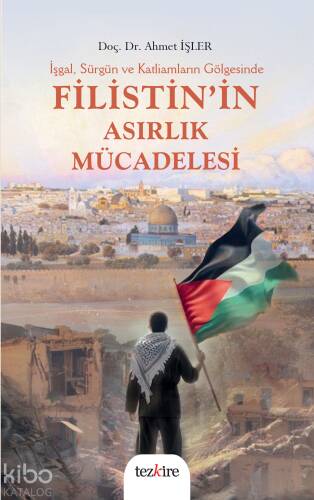 İşgal, Sürgün ve Katliamların Gölgesinde Filistin’in Asırlık Mücadelesi - 1