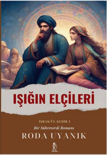 Işığın Elçileri (İşrak’ül Kebir ) Bir Sühreverdi Romanı - 1