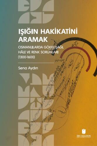 Işığın Hakikatini Aramak;Osmanlılarda Gökkuşağı, Hâle ve Renk Sorunları (1300-1600) - 1