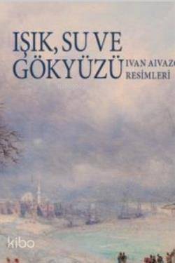 Işık Su ve Gökyüzü; (Ivan Aivazovsky Resimleri) - 1