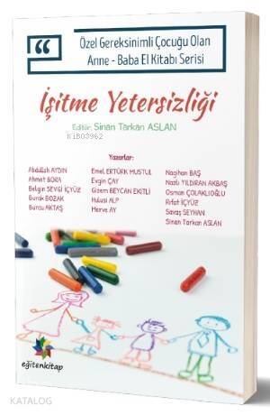 İşitme Yetersizliği; Özel Gereksinimli Çocuklu Olan Anne – Baba El Kitabı Serisi - 1