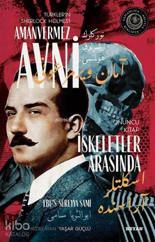 İskeletler Arasında - Türkler'in Sherlock Holmes'i Amanvermez Avni 10; Bir Osmanlı Polisiyesi (Osmanlıca Aslıyla Birlikte) - 1