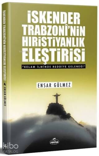 İskender Trabzoni'nin Hıristiyanlık Eleştirisi; Kelam İlminde Reddiye Geleneği - 1