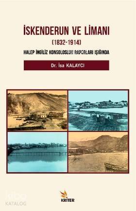 İskenderun ve Limanı 1832-1914; Halep İngiliz Konsolosluk Raporları Işığında - 1