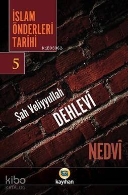 İsla Önderleri Tarihi 5; Şah Veliyyullah Dehlevi - 1