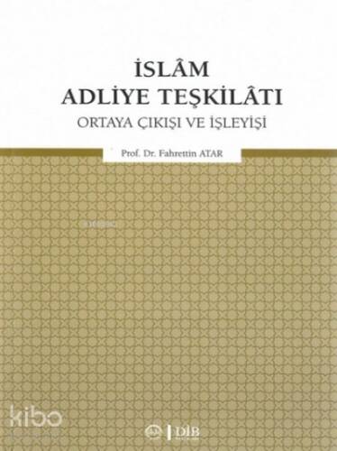 İslam Adliye Teşkilatı;Ortaya Çıkışı ve İşleyişi - 1