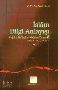 İslam Bilgi Anlayışı ve Çoğulculuğu Bir Toplum Modeline Yansıması; Malezya Örneği - 1