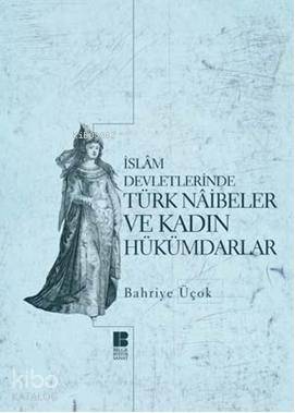 İslam Devletlerinde Türk Naibeler ve Kadın Hükümdarlar - 1