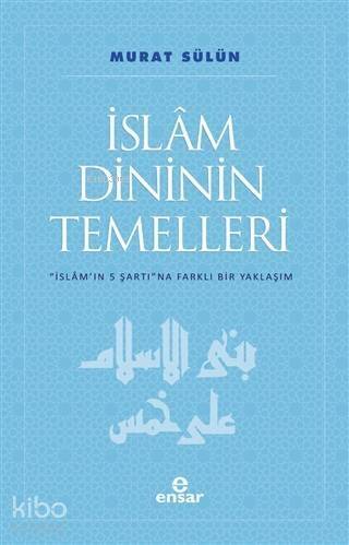 İslam Dininin Temelleri; İslam'ın 5 Şartına Farklı Bir Yaklaşım - 1