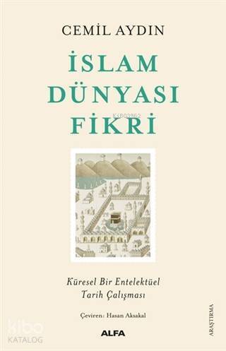 İslam Dünyası Fikri; Küresel Bir Entelektüel Tarih Çalışması - 1