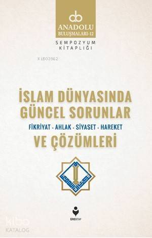 İslam Dünyasında Güncel Sorunlar ve Çözümleri (Fikriyat-Ahlak-Siyaset-Hareket) - 1