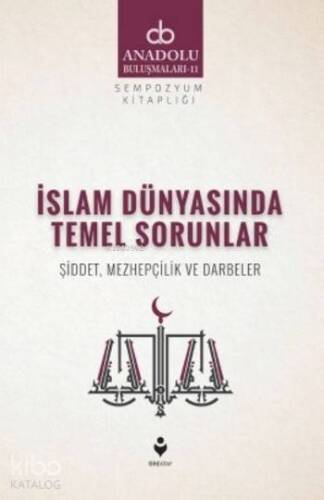 İslam Dünyasında Temel Sorunlar; Şiddet Mezhepçilik ve Darbeler - 1