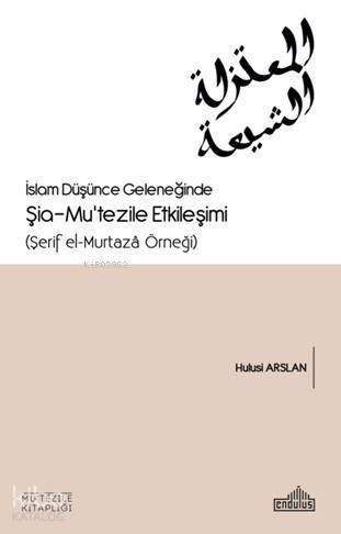 İslam Düşünce Geleneğinde Şia- Mu'tezile Etkileşimi (Şerif el-Murtazâ Örneği) - 1