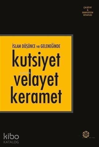 İslam Düşünce ve Geleneğinde Kutsiyet Velayet Keramet - 1