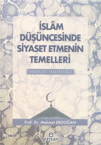 İslam Düşüncesinde Siyaset Etmenin Temelleri; Yeryüzü Halifeliği - 1