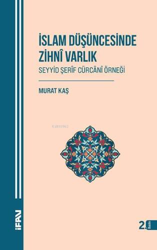 İslam Düşüncesinde Zihni Varlık;Seyyid Şerîf Cürcânî Örneği - 1