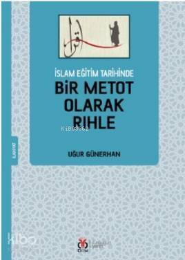 İslam Eğitim Tarihinde Bir Metot Olarak Rıhle - 1