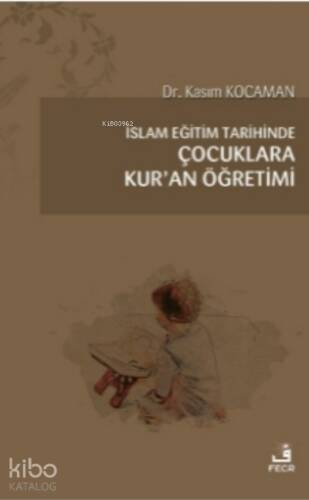 İslam Eğitim Tarihinde Çocuklara Kur’an Öğretimi - 1