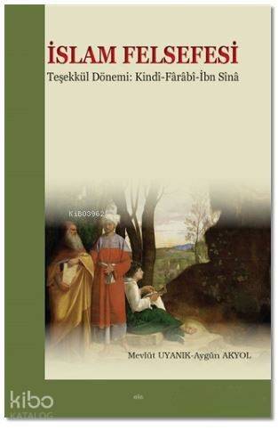 İslam Felsefesi Teşekkül Dönemi: Kindi-Farabî-İbn Sîna - 1