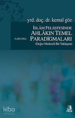 İslam Felsefesinde Ahlakın Temel Paradigmaları; Değer Merkezli Bir Yaklaşım - 1