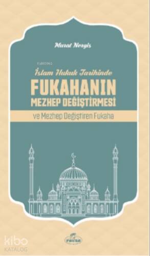 İslam Hukuk Tarihinde Fukahanın Mezhep Değiştirmesi ve Mezhep Değiştiren Fukaha - 1