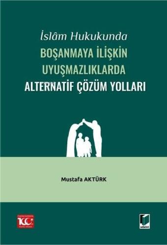 İslam Hukukunda Boşanmaya İlişkin Uyuşmazlıklarda Alternatif Çözüm Yolları - 1