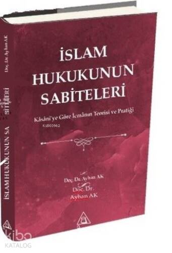 İslam Hukukunun Sabiteleri;Kasanî'ye Göre İcmanın Teorisi ve Pratiği - 1