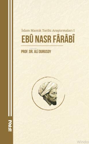 İslam Mantık Tarihi Araştırmaları 1;Ebû Nasr Fârâbî - 1