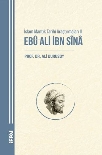 İslam Mantık Tarihi Araştırmaları II;Ebu Ali İbn Sina - 1