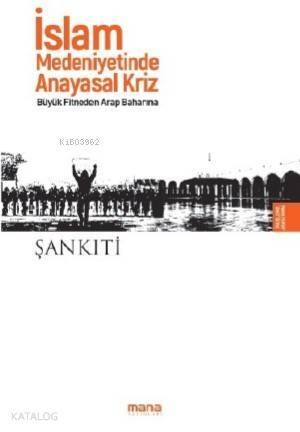 İslam Medeniyetinde Anayasal Kriz; Büyük Fitneden Arap Baharına - 1